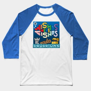 If Wishes Were Fishes, We Would All Be Aquariums Baseball T-Shirt